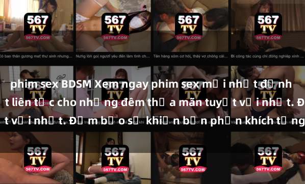 phim sex BDSM Xem ngay phim sex mới nhất đỉnh cao không che, cập nhật liên tục cho những đêm thỏa mãn tuyệt vời nhất. Đảm bảo sẽ khiến bạn phấn khích từng khoảnh khắc!