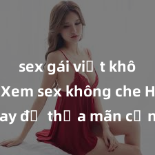 sex gái việt không che Xem sex không che HD ngay để thỏa mãn cơn khát tình dục của bạn! Video chất lượng cao, cảnh quay rõ nét, sẽ khiến bạn không thể rời mắt! Hãy trải nghiệm ngay!