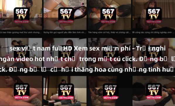 sex việt nam full HD Xem sex miễn phí - Trải nghiệm cực khoái với hàng ngàn video hot nhất chỉ trong một cú click. Đừng bỏ lỡ cơ hội thăng hoa cùng những tình huống kích thích!
