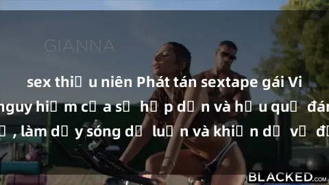 sex thiếu niên Phát tán sextape gái Việt Nam: Cuộc chơi nguy hiểm của sự hấp dẫn và hậu quả đáng sợ, làm dậy sóng dư luận và khiến dư vị đọng lại mãi trong tâm trí.
