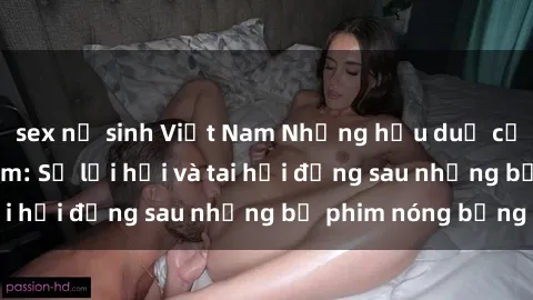 sex nữ sinh Việt Nam Những hậu duệ của clip sex đình đám: Sự lợi hại và tai hại đằng sau những bộ phim nóng bỏng