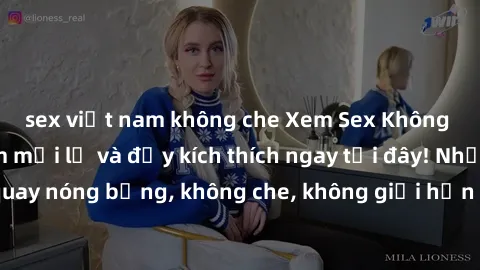 sex việt nam không che Xem Sex Không Che: Trải nghiệm mới lạ và đầy kích thích ngay tại đây! Những cảnh quay nóng bỏng, không che, không giới hạn đang chờ đón bạn. Đừng bỏ lỡ!