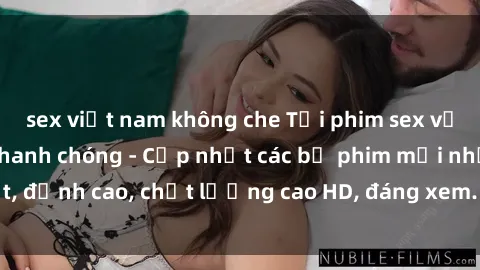 sex việt nam không che Tải phim sex về máy miễn phí và nhanh chóng - Cập nhật các bộ phim mới nhất, đỉnh cao, chất lượng cao HD, đáng xem. Hãy trải nghiệm ngay!