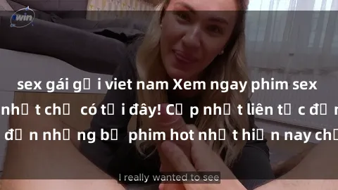 sex gái gọi viet nam Xem ngay phim sex mới nhất, hấp dẫn nhất chỉ có tại đây! Cập nhật liên tục đến những bộ phim hot nhất hiện nay chỉ trong vài cú click!