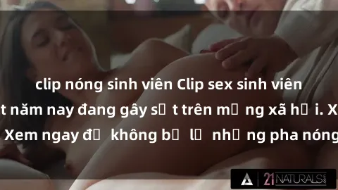 clip nóng sinh viên Clip sex sinh viên mới nhất hot nhất năm nay đang gây sốt trên mạng xã hội. Xem ngay để không bỏ lỡ những pha nóng không thể bỏ qua!