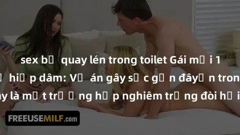 sex bị quay lén trong toilet Gái mới 18 tuổi bị trói và bị hiếp dâm: Vụ án gây sốc gần đâyến trong cộng đồng. Đây là một trường hợp nghiêm trọng đòi hỏi sự can thiệp mạnh mẽ từ phía công lý.