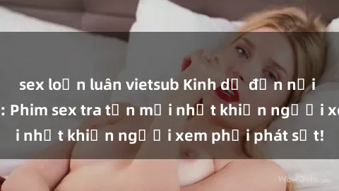 sex loạn luân vietsub Kinh dị đến nỗi không thể tin nổi: Phim sex tra tấn mới nhất khiến người xem phải phát sốt!