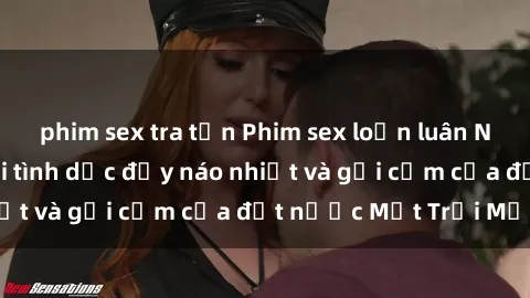 phim sex tra tấn Phim sex loạn luân Nhật Bản: Thế giới tình dục đầy náo nhiệt và gợi cảm của đất nước Mặt Trời Mọc