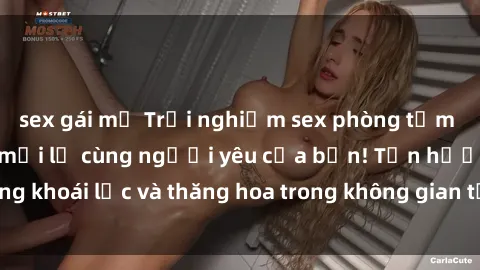 sex gái mỹ Trải nghiệm sex phòng tắm đầy kích thích và mới lạ cùng người yêu của bạn! Tận hưởng khoái lạc và thăng hoa trong không gian tắm ấm áp và gợi cảm.
