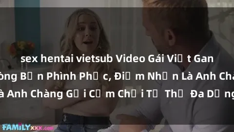 sex hentai vietsub Video Gái Việt Gangbang Xem Đã Để Lòng Bồn Phình Phục, Điểm Nhấn Là Anh Chàng Gợi Cảm Chơi Tư Thế Đa Dạng và Phê Đê Mê