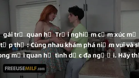 gái trẻ quan hệ Trải nghiệm cảm xúc mới mẻ với làm tình tập thể: Cùng nhau khám phá niềm vui và sự mãnh liệt trong mối quan hệ tình dục đa người. Hãy thử ngay để biết cảm giác thú vị này!