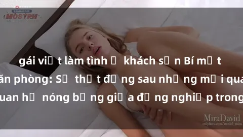 gái việt làm tình ở khách sạn Bí mật về sex nhân viên văn phòng: Sự thật đằng sau những mối quan hệ nóng bỏng giữa đồng nghiệp trong môi trường làm việc.