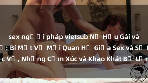 sex người pháp vietsub Nữ Hầu Gái và Cuộc Sống Của Họ: Bí Mật Về Mối Quan Hệ Giữa Sex và Sự Phục Vụ, Những Cảm Xúc và Khao Khát Bị Lẫn Lộn Trong Lĩnh Vực Này.