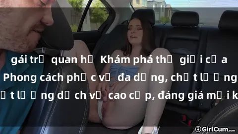 gái trẻ quan hệ Khám phá thế giới của gái gọi Việt Nam: Phong cách phục vụ đa dạng, chất lượng dịch vụ cao cấp, đáng giá mọi khoản chi phí