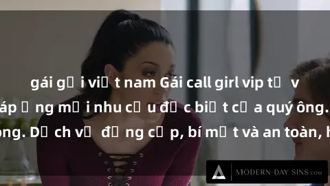 gái gọi việt nam Gái call girl vip tư vấn chuyên nghiệp, đáp ứng mọi nhu cầu đặc biệt của quý ông. Dịch vụ đẳng cấp, bí mật và an toàn, hãy tìm hiểu ngay!