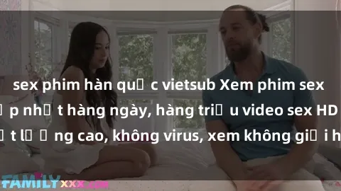 sex phim hàn quốc vietsub Xem phim sex online miễn phí, cập nhật hàng ngày, hàng triệu video sex HD chất lượng cao, không virus, xem không giới hạn, hoàn toàn miễn phí.