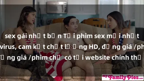 sex gái nhật bản Tải phim sex mới nhất cực nhanh không virus, cam kết chất lượng HD, đồng giá /phim chỉ có tại website chính thức. Đặt ngay!