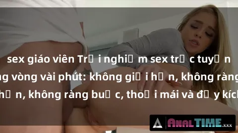 sex giáo viên Trải nghiệm sex trực tuyến tuyệt vời chỉ trong vòng vài phút: không giới hạn, không ràng buộc, thoải mái và đầy kích thích!