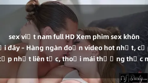 sex việt nam full HD Xem phim sex không che miễn phí tại đây – Hàng ngàn đoạn video hot nhất, cập nhật liên tục, thoải mái thưởng thức mà không tốn kém.