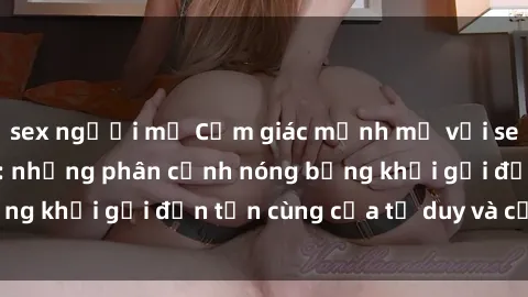 sex người mỹ Cảm giác mạnh mẽ với sex BDSM không che: những phân cảnh nóng bỏng khơi gợi đến tận cùng của tư duy và cơ thể.