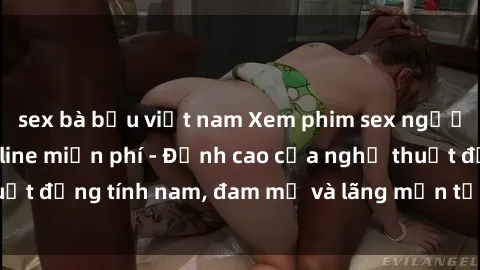 sex bà bầu việt nam Xem phim sex người Pháp vietsub online miễn phí - Đỉnh cao của nghệ thuật đồng tính nam, đam mỹ và lãng mạn từ xứ sở hoa hồng!