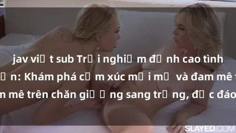 jav việt sub Trải nghiệm đỉnh cao tình yêu tại sex khách sạn: Khám phá cảm xúc mới mẻ và đam mê trên chăn giường sang trọng, độc đáo, không giới hạn.
