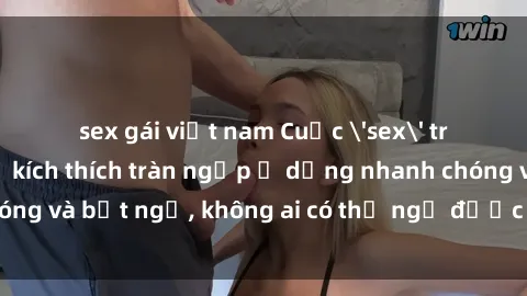 sex gái việt nam Cuộc 'sex' trong thang máy: Khi sự kích thích tràn ngập ở dạng nhanh chóng và bất ngờ, không ai có thể ngờ được điều gì sẽ xảy ra!