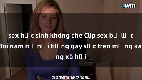 sex học sinh không che Clip sex bị lộ của đôi nam nữ nổi tiếng gây sốc trên mạng xã hội