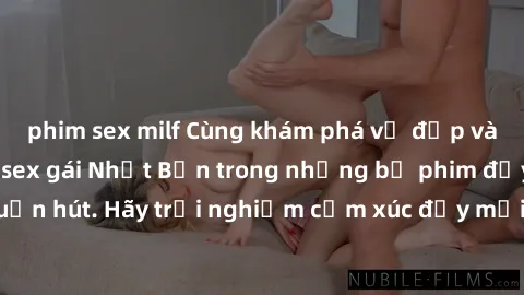 phim sex milf Cùng khám phá vẻ đẹp và sức gợi cảm của sex gái Nhật Bản trong những bộ phim đầy nghệ thuật và cuốn hút. Hãy trải nghiệm cảm xúc đầy mới mẻ và sống động từ những cảnh quay tinh tế và quy