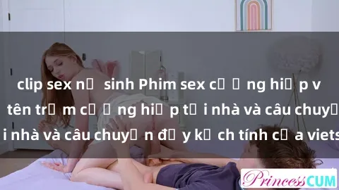 clip sex nữ sinh Phim sex cưỡng hiếp vietsub: Nữ sinh bị tên trộm cưỡng hiếp tại nhà và câu chuyện đầy kịch tính của vietsub