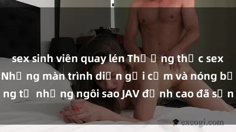 sex sinh viên quay lén Thưởng thức sex JAV idol miễn phí: Những màn trình diễn gợi cảm và nóng bỏng từ những ngôi sao JAV đỉnh cao đã sẵn sàng để bạn khám phá.