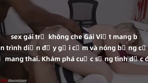 sex gái trẻ không che Gái Việt mang bầu và làm tình: Màn trình diễn đầy gợi cảm và nóng bỏng của phụ nữ mang thai. Khám phá cuộc sống tình dục đầy hấp dẫn và mới lạ của họ!