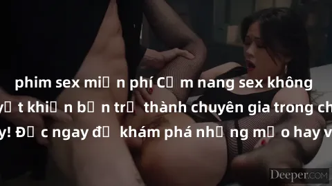 phim sex miễn phí Cẩm nang sex không che: Những bí quyết khiến bạn trở thành chuyên gia trong chuyện ấy! Đọc ngay để khám phá những mẹo hay và bí quyết tình dục không che.