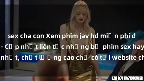 sex cha con Xem phim jav hd miễn phí đỉnh cao không che - Cập nhật liên tục những bộ phim sex hay nhất, chất lượng cao chỉ có tại website chuyên nghiệp hàng đầu.