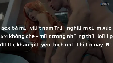 sex bà mẹ việt nam Trải nghiệm cảm xúc thăng hoa với jav SM không che - một trong những thể loại phim người lớn được khán giả yêu thích nhất hiện nay. Đảm bảo đem lại sự hấp dẫn, kích thích tối đa cho