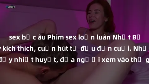 sex bắc âu Phim sex loạn luân Nhật Bản: Hành động đầy kích thích, cuốn hút từ đầu đến cuối. Những cảnh quay đầy nhiệt huyết, đưa người xem vào thế giới độc đáo của tình thân. Đừng bỏ lỡ!