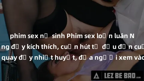 phim sex nữ sinh Phim sex loạn luân Nhật Bản: Hành động đầy kích thích, cuốn hút từ đầu đến cuối. Những cảnh quay đầy nhiệt huyết, đưa người xem vào thế giới độc đáo của tình thân. Đừng bỏ lỡ!