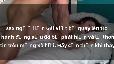sex người lớn Gái Việt bị quay lén trong phòng thay đồ, hành động xấu đã bị phát hiện và lộ thông tin trên mạng xã hội. Hãy cẩn thận khi thay đồ ở nơi công cộng!