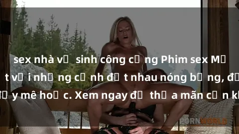 sex nhà vệ sinh công cộng Phim sex Mỹ đen: phút mãnh liệt với những cảnh địt nhau nóng bỏng, đầy mê hoặc. Xem ngay để thỏa mãn cơn khát tình dục của bạn!
