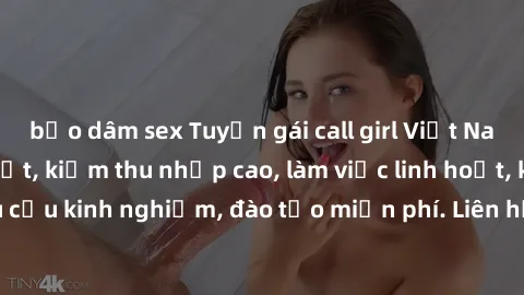 bạo dâm sex Tuyển gái call girl Việt Nam gợi cảm, đẹp mắt, kiếm thu nhập cao, làm việc linh hoạt, không yêu cầu kinh nghiệm, đào tạo miễn phí. Liên hệ ngay để biết thêm chi tiết!