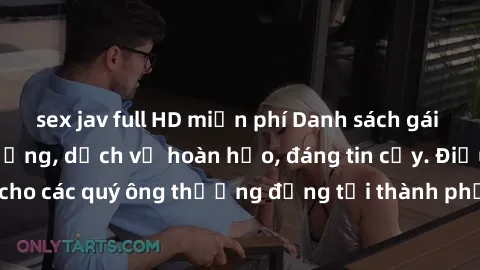 sex jav full HD miễn phí Danh sách gái call girl vip chất lượng, dịch vụ hoàn hảo, đáng tin cậy. Điều hấp dẫn cho các quý ông thượng đẳng tại thành phố. Hãy nhấc máy và đặt lịch ngay!