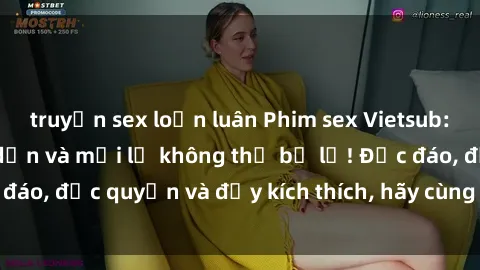 truyện sex loạn luân Phim sex Vietsub: Trải nghiệm hấp dẫn và mới lạ không thể bỏ lỡ! Độc đáo, độc quyền và đầy kích thích, hãy cùng khám phá ngay!