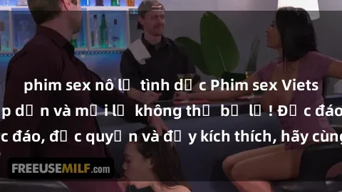phim sex nô lệ tình dục Phim sex Vietsub: Trải nghiệm hấp dẫn và mới lạ không thể bỏ lỡ! Độc đáo, độc quyền và đầy kích thích, hãy cùng khám phá ngay!