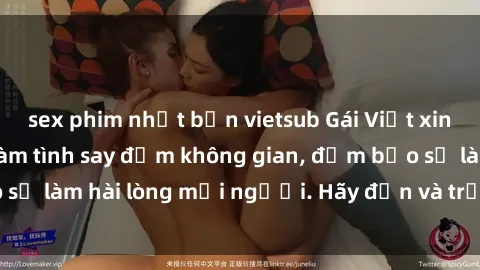 sex phim nhật bản vietsub Gái Việt xinh đẹp, nồng nàn làm tình say đắm không gian, đảm bảo sẽ làm hài lòng mọi người. Hãy đến và trải nghiệm ngay!