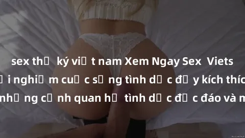 sex thư ký việt nam Xem Ngay Sex  Vietsub Full HD - Cùng trải nghiệm cuộc sống tình dục đầy kích thích với những cảnh quan hệ tình dục độc đáo và mãnh liệt trong bộ phim này!