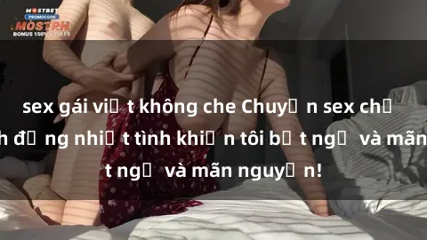 sex gái việt không che Chuyện sex chị dâu: hành động nhiệt tình khiến tôi bất ngờ và mãn nguyện!
