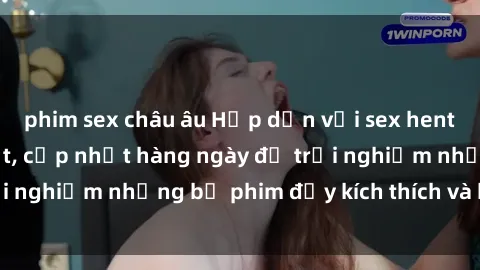phim sex châu âu Hấp dẫn với sex hentai vietsub mới nhất, cập nhật hàng ngày để trải nghiệm những bộ phim đầy kích thích và hấp dẫn.